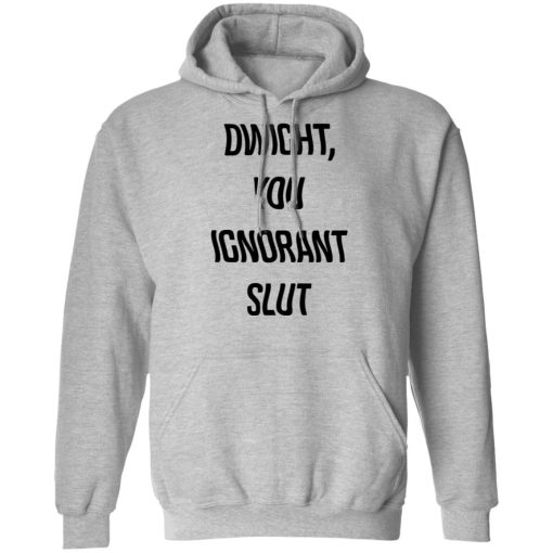 The Office Dwight You Ignorant Slut Shirt 10