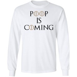 Poop Is Coming Shirt 6