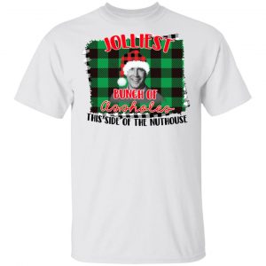 Jolliest Bunch Of Assholes This Side Of The Nuthouse Shirt 13