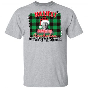 Jolliest Bunch Of Assholes This Side Of The Nuthouse Shirt 14