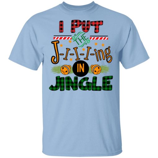 I Put The Jiiiing In Jingle Shirt 1