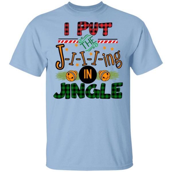 I Put The Jiiiing In Jingle Shirt 1