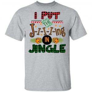 I Put The Jiiiing In Jingle Shirt 14