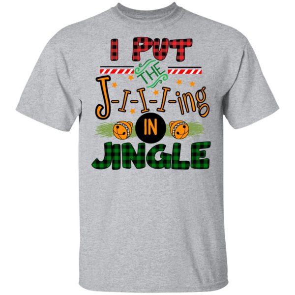 I Put The Jiiiing In Jingle Shirt 3