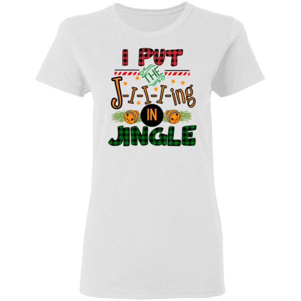 I Put The Jiiiing In Jingle Shirt 5