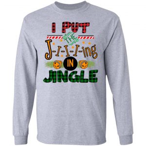 I Put The Jiiiing In Jingle Shirt 18