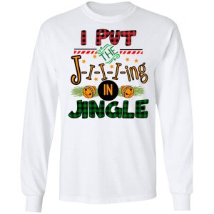 I Put The Jiiiing In Jingle Shirt 19
