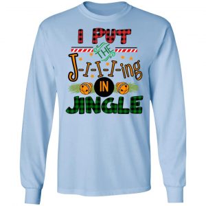 I Put The Jiiiing In Jingle Shirt 20