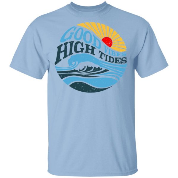Good Vibes High Tides Shirt 1