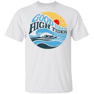 Good Vibes High Tides Shirt 13