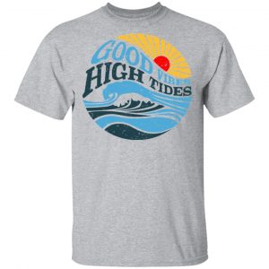 Good Vibes High Tides Shirt 14