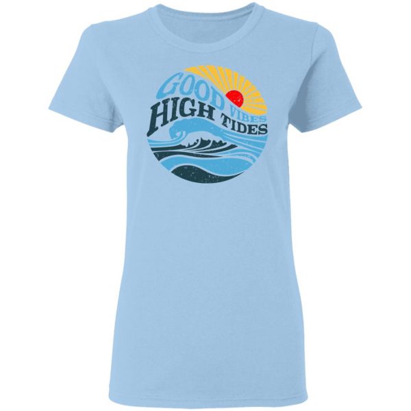 Good Vibes High Tides Shirt 4