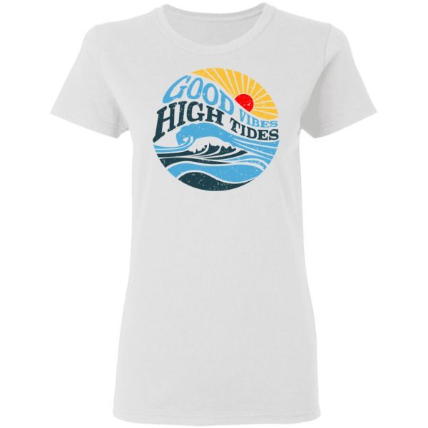 Good Vibes High Tides Shirt 5