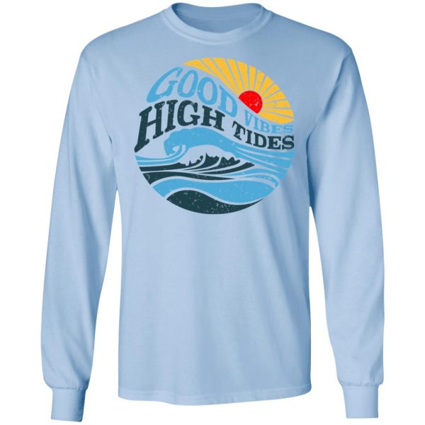 Good Vibes High Tides Shirt 9