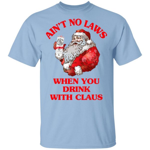 Ain't No Laws When You Drink With Claus Shirt 1
