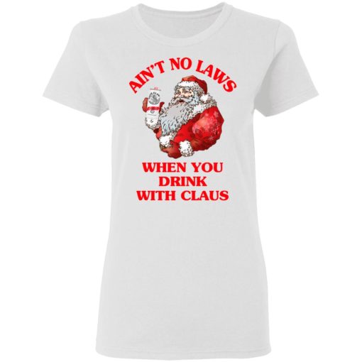 Ain't No Laws When You Drink With Claus Shirt - Image 5