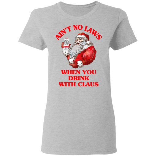 Ain't No Laws When You Drink With Claus Shirt - Image 6