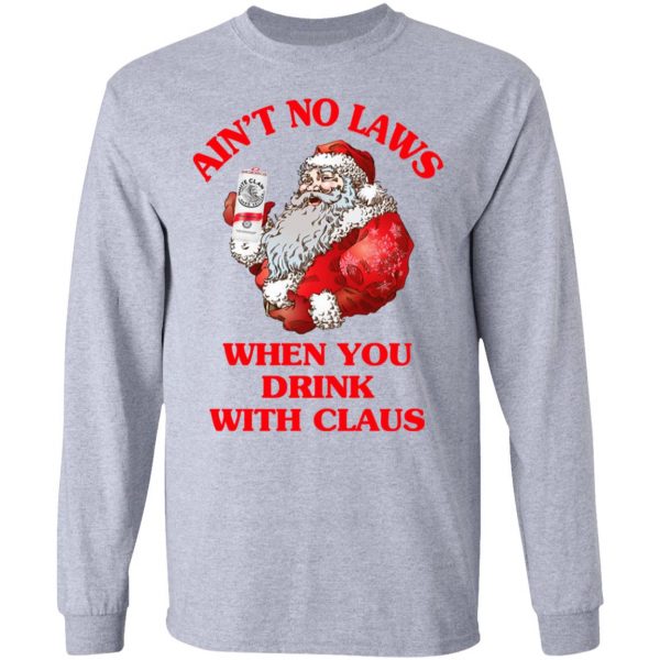 Ain't No Laws When You Drink With Claus Shirt 7