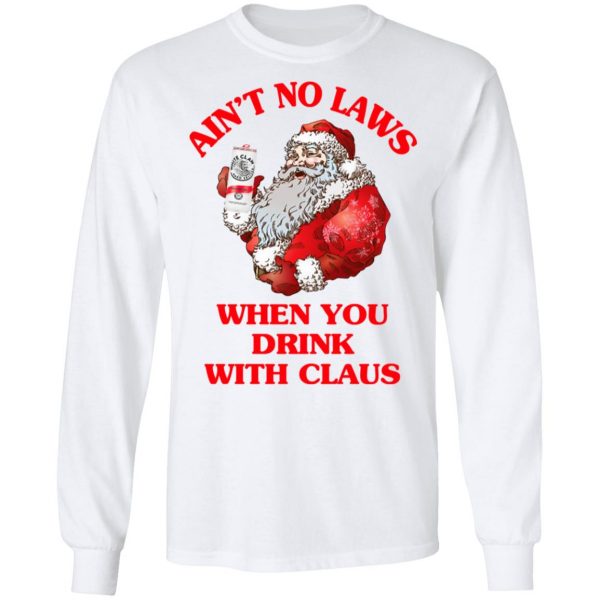 Ain't No Laws When You Drink With Claus Shirt 8