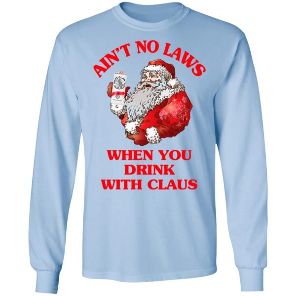 Ain't No Laws When You Drink With Claus Shirt 9