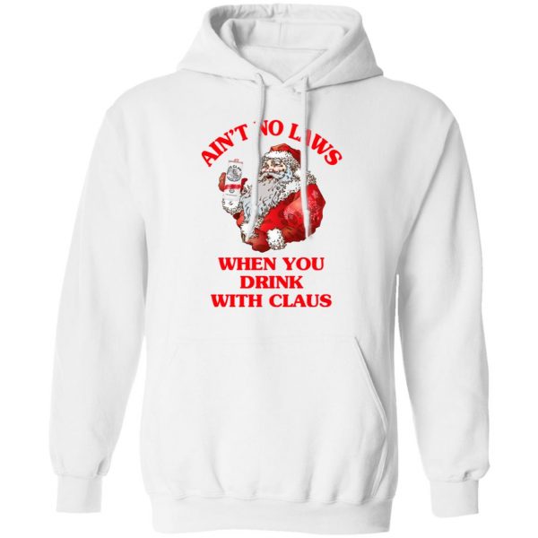 Ain't No Laws When You Drink With Claus Shirt 11