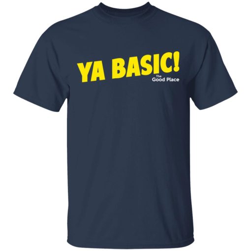 The Good Place Ya Basic Shirt 3