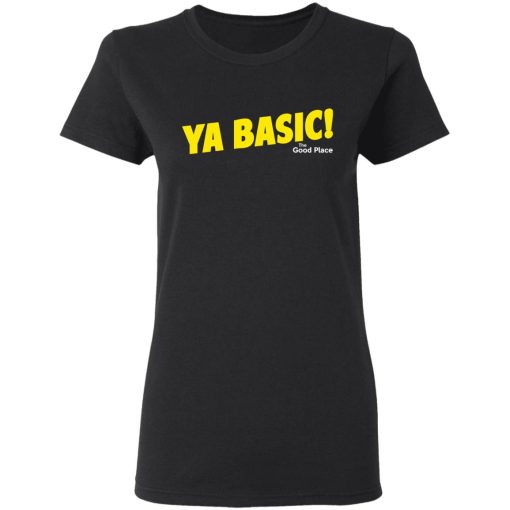 The Good Place Ya Basic Shirt 5