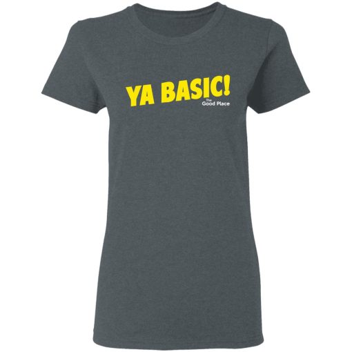 The Good Place Ya Basic Shirt 6