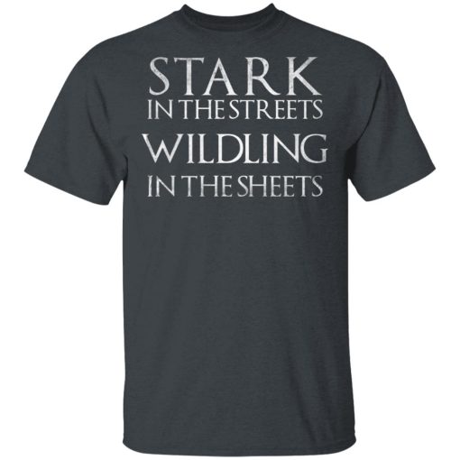 Stark In The Streets, Wildling In The Sheets Shirt - Image 2