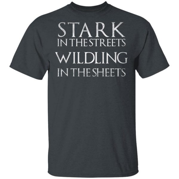 Stark In The Streets, Wildling In The Sheets Shirt 2