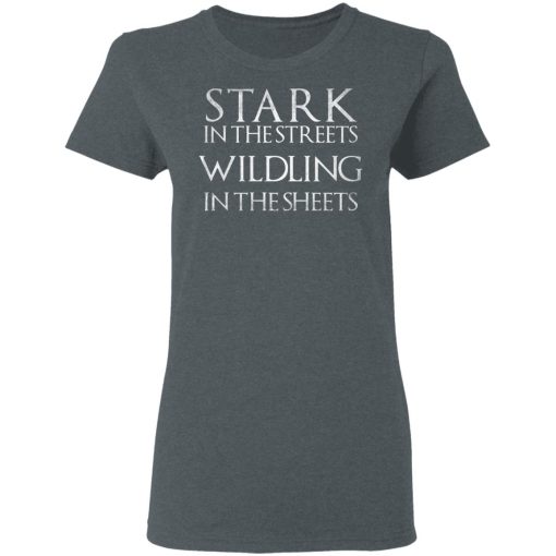 Stark In The Streets, Wildling In The Sheets Shirt - Image 6