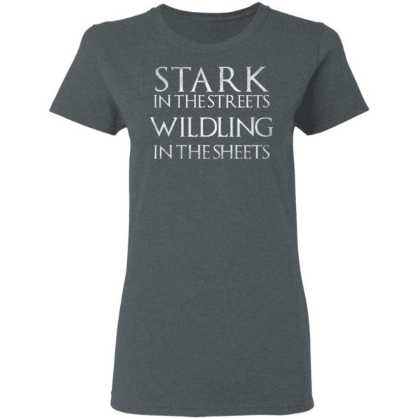 Stark In The Streets, Wildling In The Sheets Shirt 6