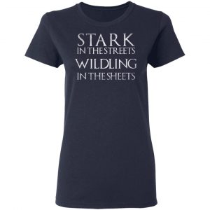 Stark In The Streets, Wildling In The Sheets Shirt 19