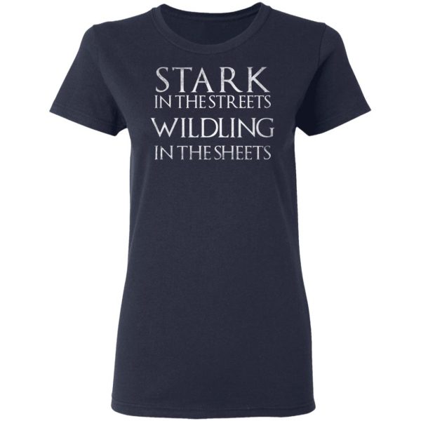 Stark In The Streets, Wildling In The Sheets Shirt 7