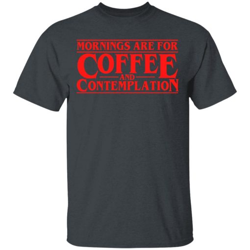 Mornings Are For Coffee And Contemplation Shirt - Image 2