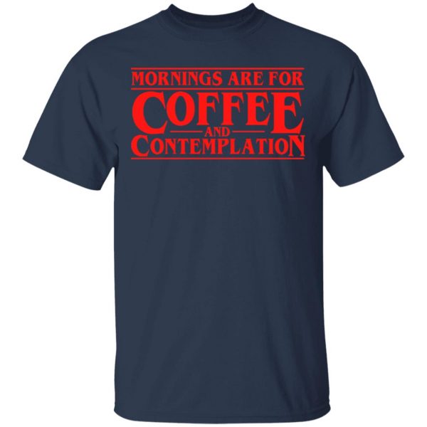 Mornings Are For Coffee And Contemplation Shirt 3