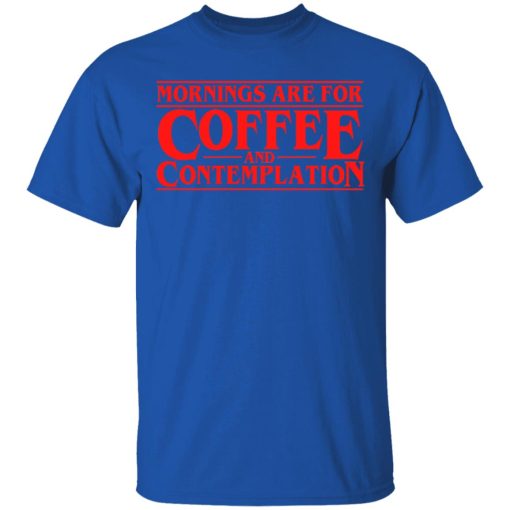 Mornings Are For Coffee And Contemplation Shirt - Image 4