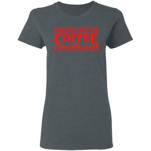 Mornings Are For Coffee And Contemplation Shirt - Image 6