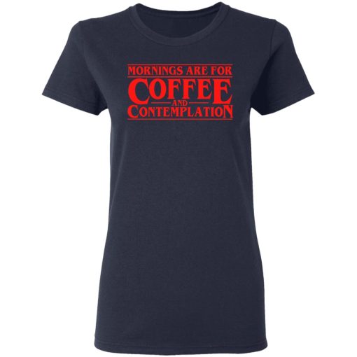 Mornings Are For Coffee And Contemplation Shirt - Image 7