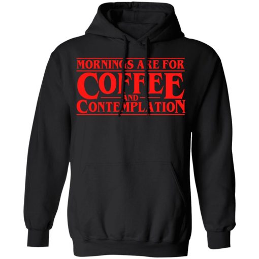 Mornings Are For Coffee And Contemplation Shirt - Image 10