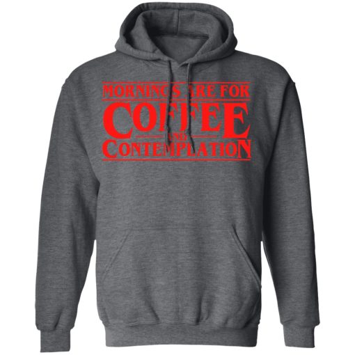 Mornings Are For Coffee And Contemplation Shirt - Image 12