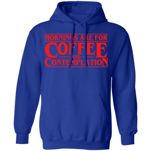 Mornings Are For Coffee And Contemplation Shirt 13