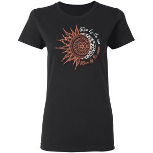 Live By The Sun Love By The Moon Shirt 17