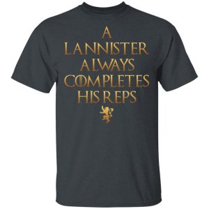 Lannister Always Completes His Reps Shirt Game Of Thrones 2