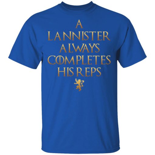 Lannister Always Completes His Reps Shirt 4