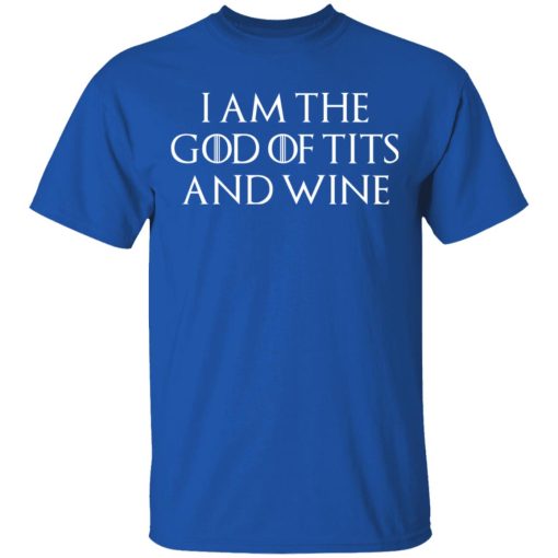 I Am The God Of Tits And Wine Shirt - Image 4