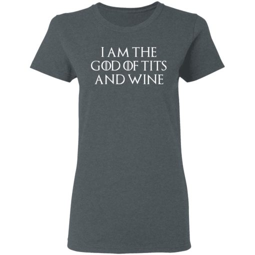 I Am The God Of Tits And Wine Shirt - Image 6