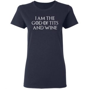 I Am The God Of Tits And Wine Shirt 19