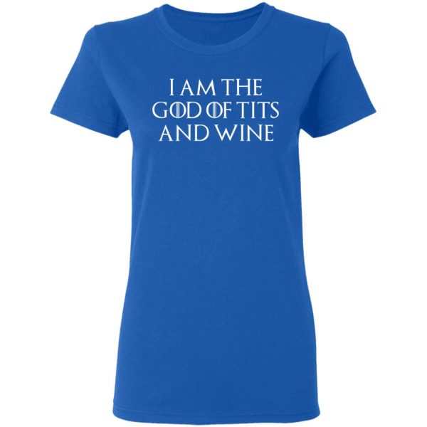 I Am The God Of Tits And Wine Shirt 8