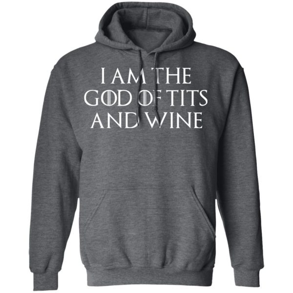 I Am The God Of Tits And Wine Shirt 12